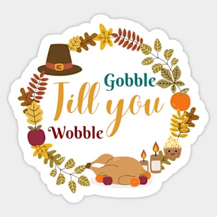 Gobble Til You Wobble - Funny Thanksgiving Sticker